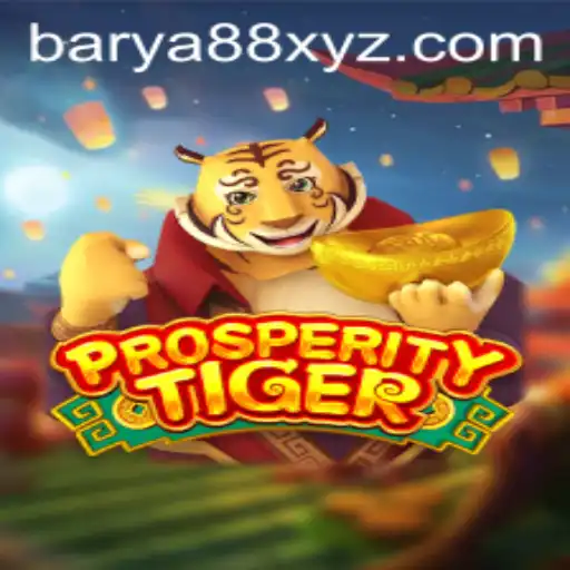 Discover the Thrilling World of ProsperityTiger: Master the Art of BARYA88